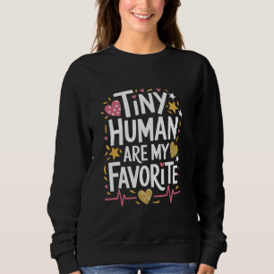 Tiny Human Are My Favourite, Pediatric Nurse Pedia Sweatshirt