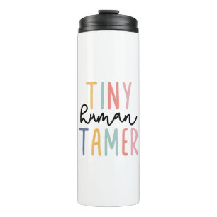Tiny Human Tamer, Gift for Teacher, Daycare Worker Thermal Tumbler