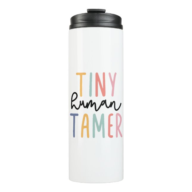 Tiny Human Tamer, Gift for Teacher, Daycare Worker Thermal Tumbler (Front)