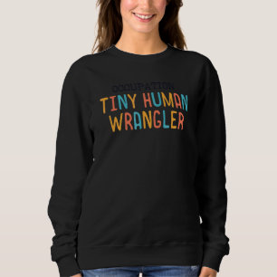 Tiny Human Wrangler Daycare Teacher Nanny Childcar Sweatshirt
