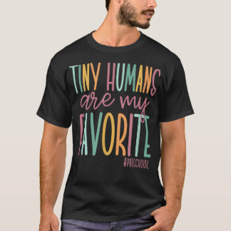 Tiny Humans Are My Favorite, Preschool Teacher  T-Shirt