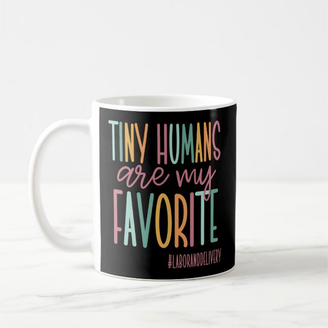 Tiny Humans Are My Favourite Labour And Delivery N Coffee Mug (Left)