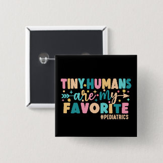 Tiny Humans Are My Favourite Pediatrics 2 Inch Square Button
