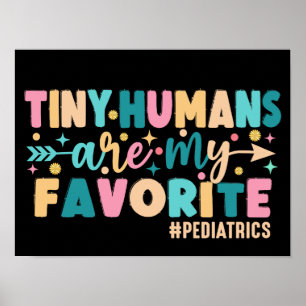 Tiny Humans Are My Favourite Pediatrics Poster