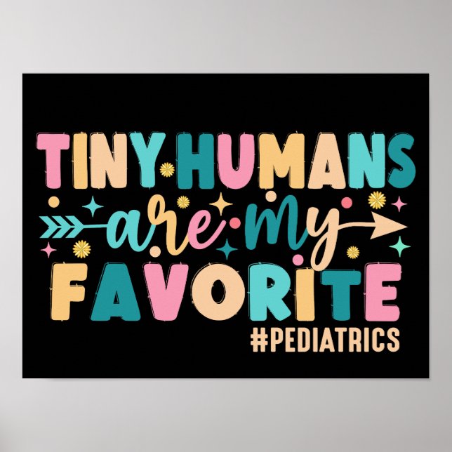 Tiny Humans Are My Favourite Pediatrics Poster (Front)