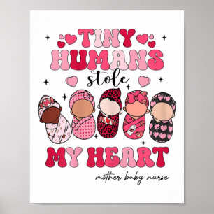 Tiny Humans Stole My Heart Mother Baby Nurse Valen Poster