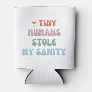 Tiny Humans Stole My Sanity -  Can Cooler Coozie