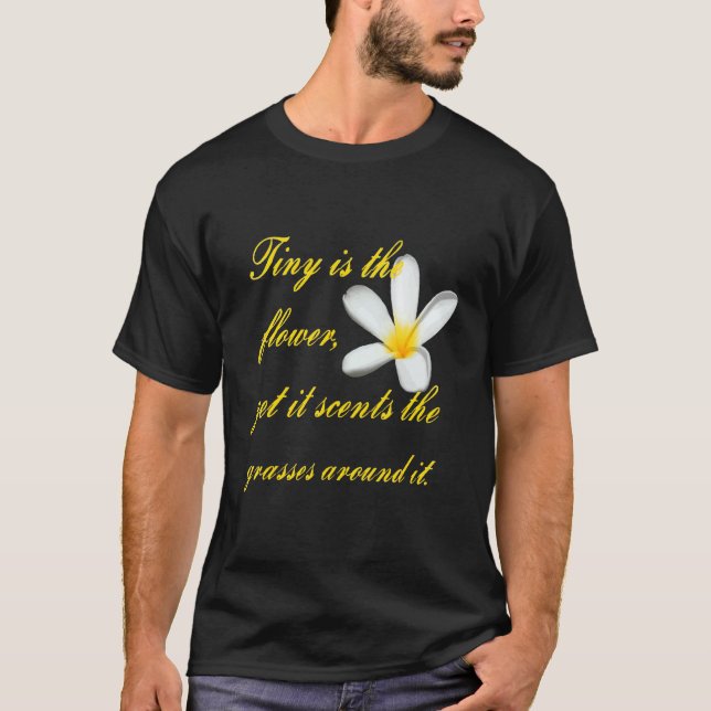 Tiny Is The Flower Yet It Scents The Grasses Aroun T-Shirt (Front)