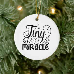 Tiny Miracle! Ceramic Ornament
