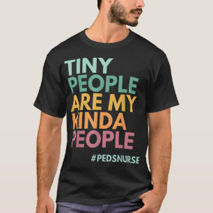 Tiny People Are My Kinda People, PEDS Nurse Premiu T-Shirt