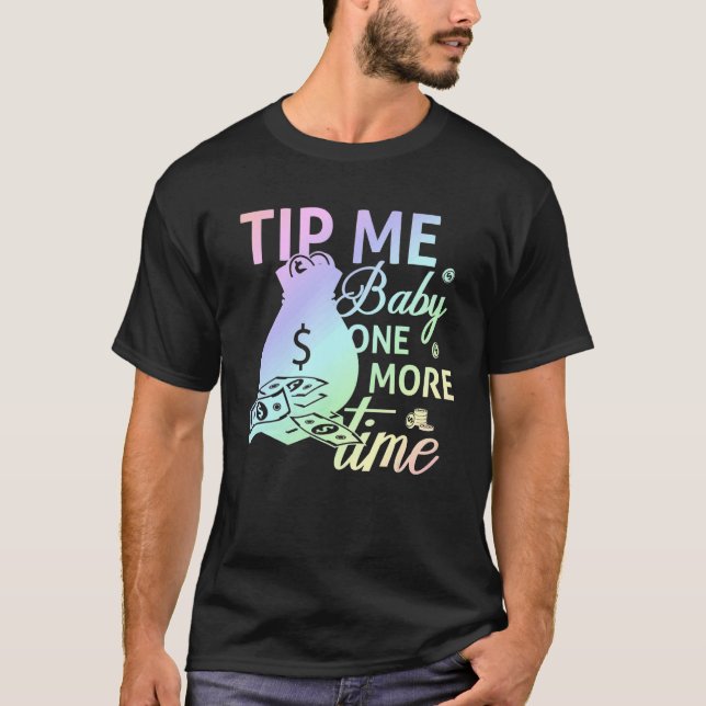 Tip Me Baby One More Time Bartending Bartender T-Shirt (Front)