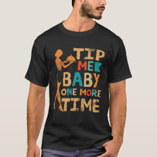 Tip me baby one more time Waitress Waiter gastrono T-Shirt