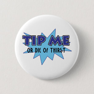 Tip Me Or Die Of Thirst 2 Inch Round Button
