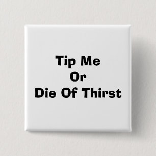 Tip Me Or Die Of Thirst 2 Inch Square Button