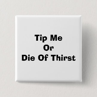 Tip Me Or Die Of Thirst 2 Inch Square Button