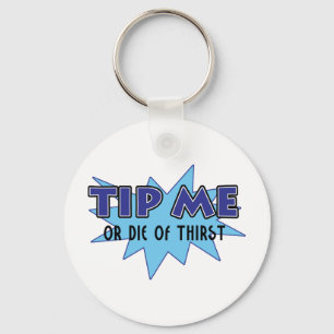 Tip Me Or Die Of Thirst Keychain