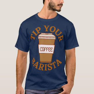 Tip your barista 1 T-Shirt