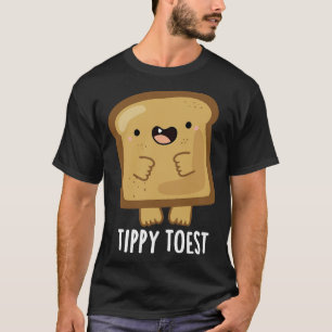 Tippy Toest Cute Tippy Toe Toast Pun T-Shirt