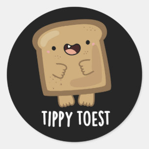 Tippy Toest Funny Tippy Toe Toast Pun Dark BG Classic Round Sticker