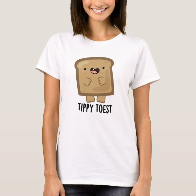 Tippy Toest Funny Tippy Toe Toast Pun  T-Shirt (Front)