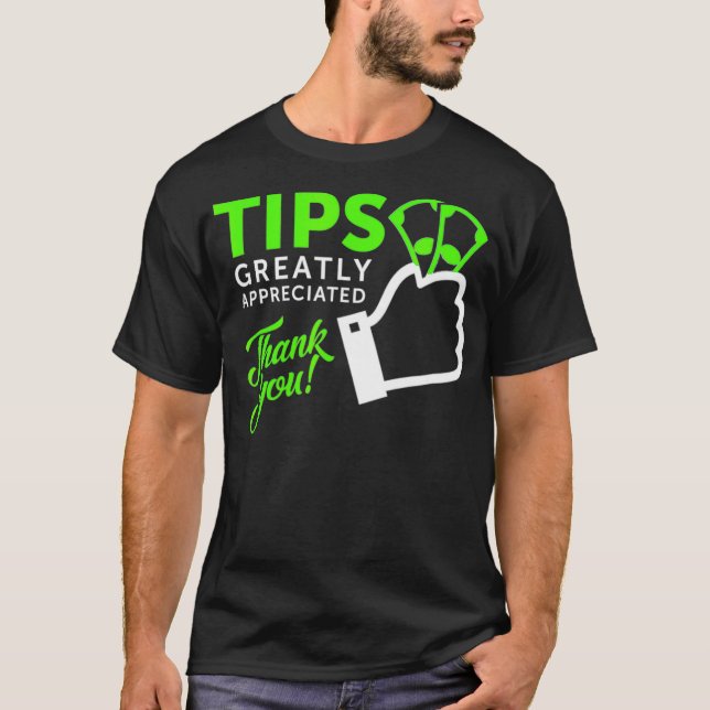 Tips Greatly Appreciated  T-Shirt (Front)