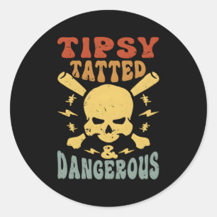 Tipsy Tatted And Dangerous Classic Round Sticker