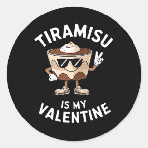 Tiramisu Is My Valentine Funny Italian Dessert Quo Classic Round Sticker