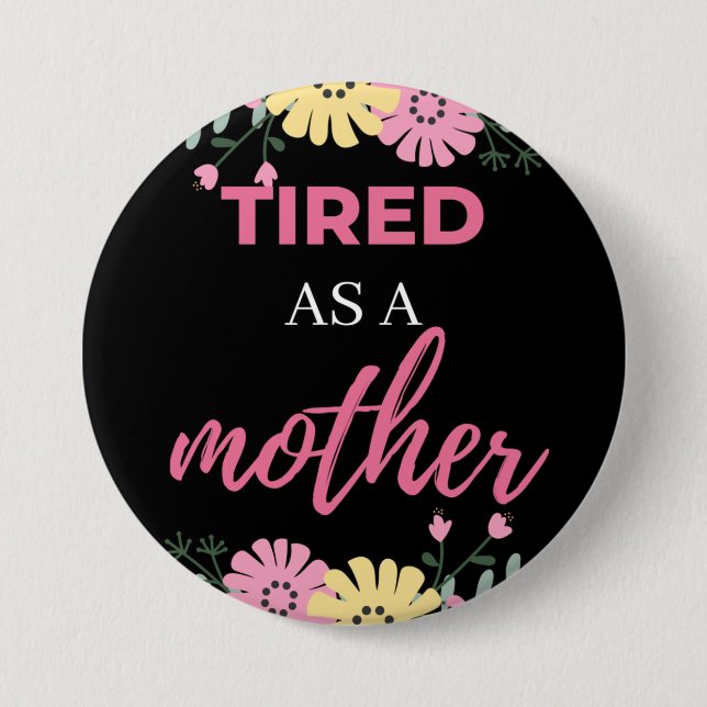 Tired As A Mother 3 Inch Round Button (Front)