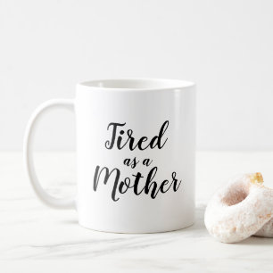 Tired as a Mother Coffee Cup