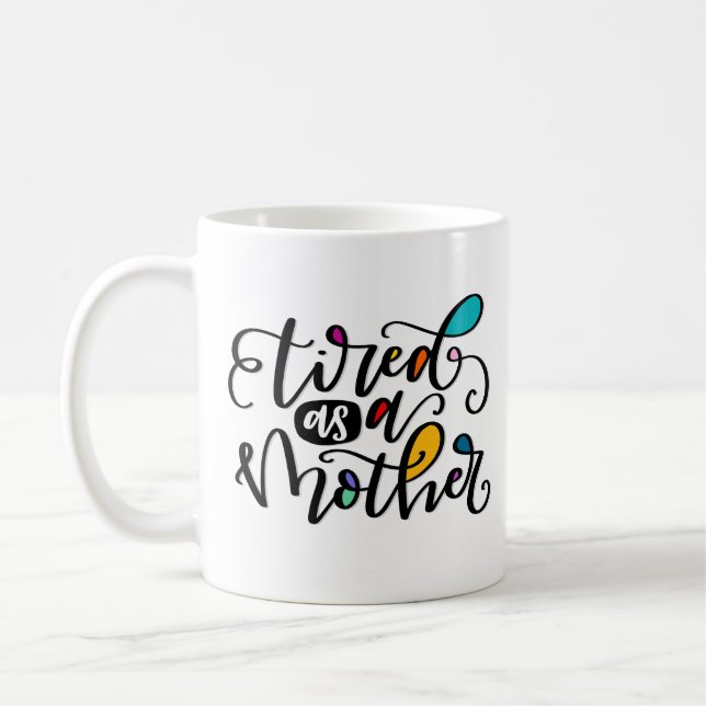 Tired as a Mother Coffee Mug (Left)