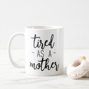 Tired as a Mother Coffee Mug