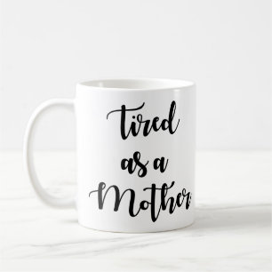 Tired As A Mother Coffee Mug