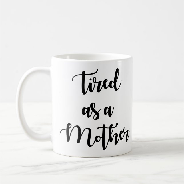 Tired As A Mother Coffee Mug (Left)