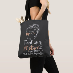 Tired as a Mother Fuelled by Coffee Funny Mom Life Tote Bag
