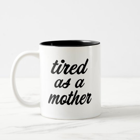 Tired as a mother funny coffee mug