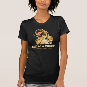 Tired As A Mother Funny Mom Coffee & Chaos  T-Shirt