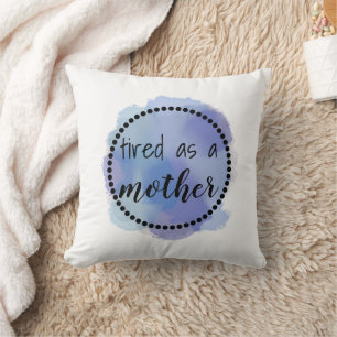 Tired as a mother funny throw pillow