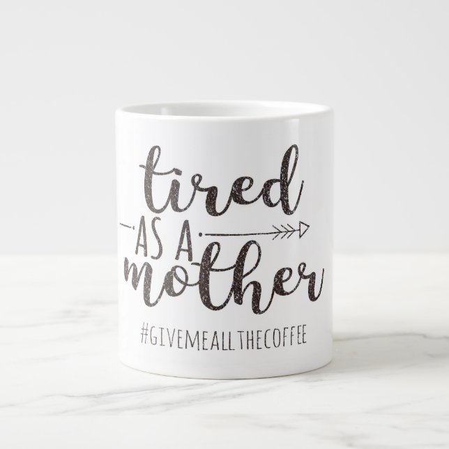 "Tired As A Mother" Glitter Jumbo Mug (Front)
