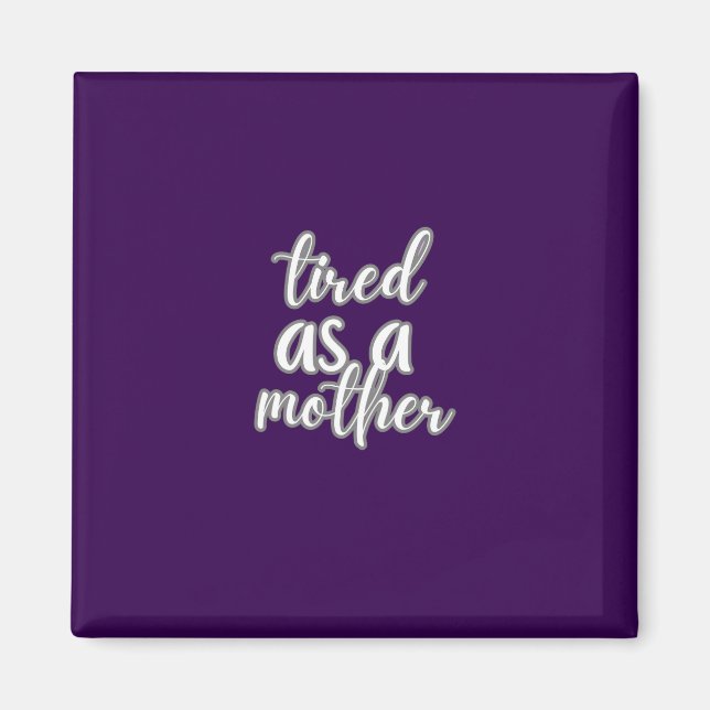 tired as a mother magnet (Front)