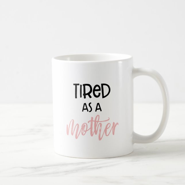 Tired As a Mother : Mug (Right)