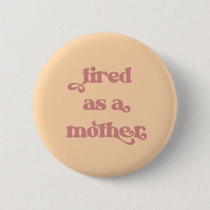 Tired as a Mother Retro Typography 2 Inch Round Button