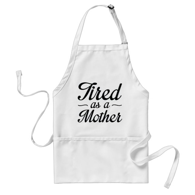 Tired As A Mother Standard Apron (Front)