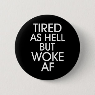Tired As Hell Woke Af Anti Trump Anti Trump 2 Inch Round Button