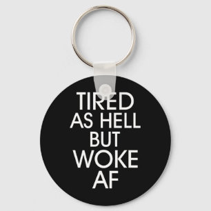 Tired As Hell Woke Af Anti Trump Anti Trump Keychain