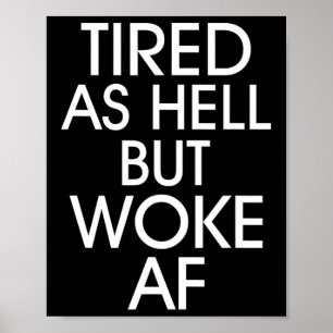 Tired As Hell Woke Af Anti Trump Anti Trump  Poster