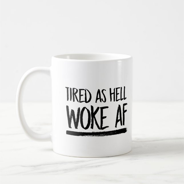 Tired As Hell Woke AF --  Coffee Mug (Left)