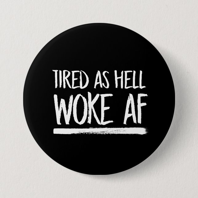Tired As Hell Woke AF --  white - 3 Inch Round Button (Front)