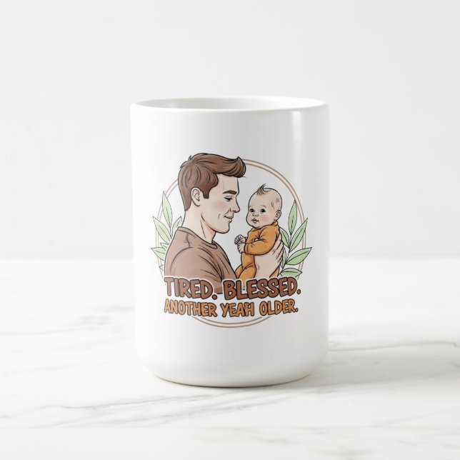 Tired. Blessed. Another Year Older. Coffee Mug (Center)