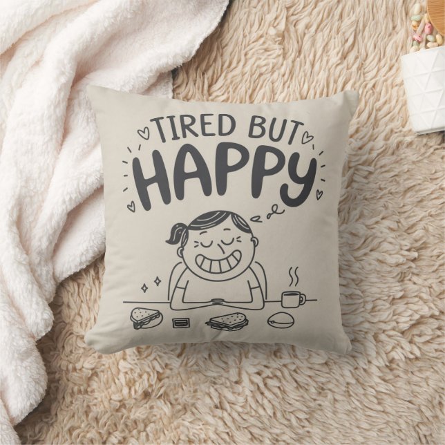 Tired But Happy Throw Pillow - Cute & Funny Pillow (Blanket)