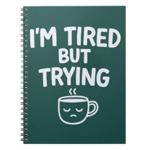 Tired But Trying – Funny Relatable Mood Design Notebook